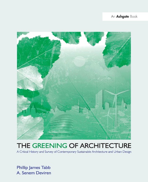 The Greening of Architecture - Phillip James Tabb, A. Senem Deviren