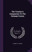 Cover-Bild zum Titel 'The Teacher's Companion To The German Course' von 'George Fisk Comfort'