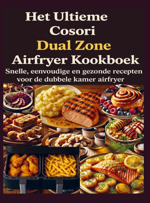 Het Ultieme Cosori Dual Zone Airfryer Kookboek - Jana Aircook