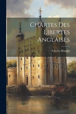 Chartes des Libertes Anglaises - Charles Bémont