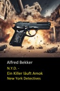 Cover-Bild zum Titel 'Henry Rohmer N.Y.D. - Ein Killer läuft Amok (New York Detectives)' von 'Alfred Bekker'