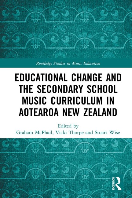 Educational Change and the Secondary School Music Curriculum in Aotearoa New Zealand - 