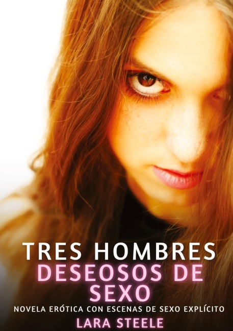 Tres hombres deseosos de sexo - Lara Steele