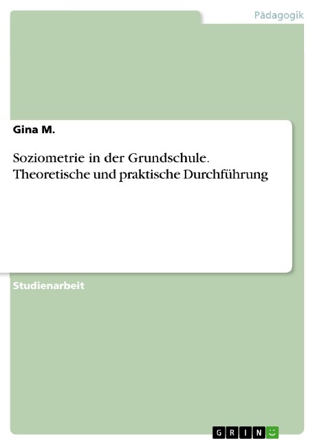 Soziometrie in der Grundschule. Theoretische und praktische Durchführung - Gina M.