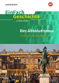 Cover-Bild zum Titel 'Der Absolutismus: Herrschaft von Gottes Gnaden. EinFach Geschichte ...unterrichten' von 'Marco Anniser'