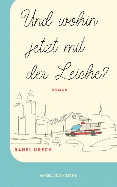 Und wohin jetzt mit der Leiche? - Rahel Urech