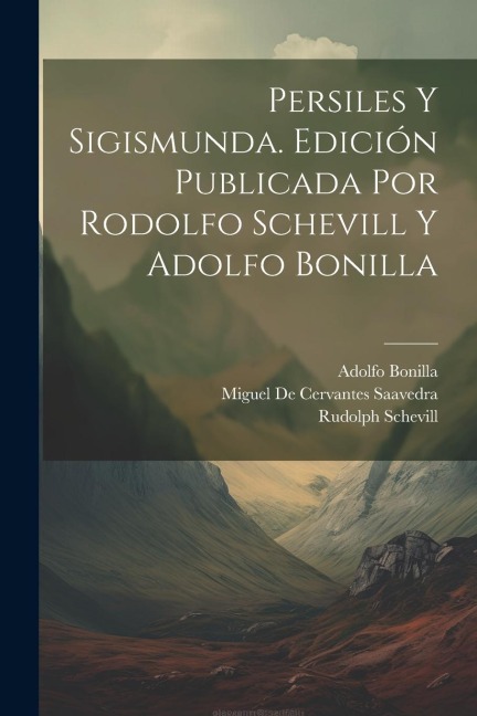 Persiles y Sigismunda. Edición publicada por Rodolfo Schevill y Adolfo Bonilla - Rudolph Schevill, Adolfo Bonilla, Miguel de Cervantes Saavedra