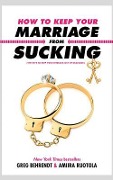 How to Keep Your Marriage from Sucking: The Keys to Keep Your Wedlock Out of Deadlock - Greg Behrendt, Amiira Ruotola