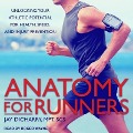 Anatomy for Runners Lib/E: Unlocking Your Athletic Potential for Health, Speed, and Injury Prevention - Jay Dicharry, Scs