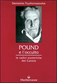 Pound e l'occulto. Le radici esoteriche dei Cantos - Demetres Tryphonopoulos