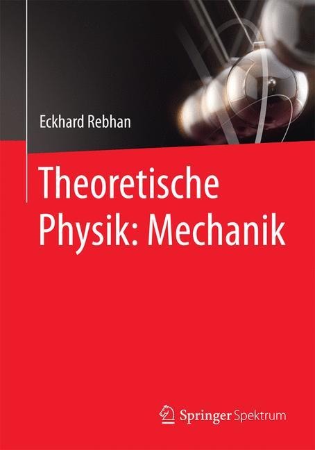 Theoretische Physik: Mechanik - Eckhard Rebhan
