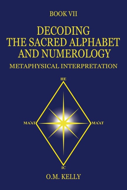 DECODING THE SACRED ALPHABET AND NUMEROLOGY - O. M. Kelly