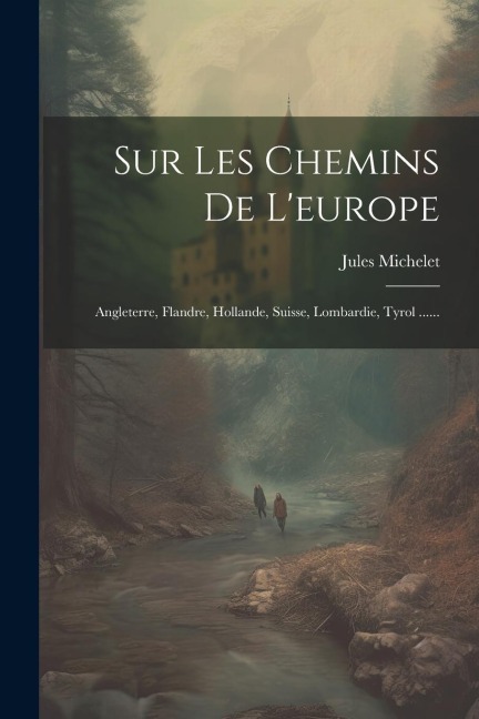 Sur Les Chemins De L'europe - Jules Michelet