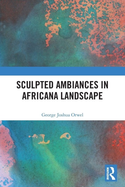 Sculpted Ambiances in Africana Landscape - George Joshua Orwel