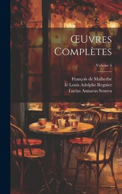OEuvres Complètes; Volume 5 - Lucius Annaeus Seneca, Ludovic Lalanne, François de Malherbe