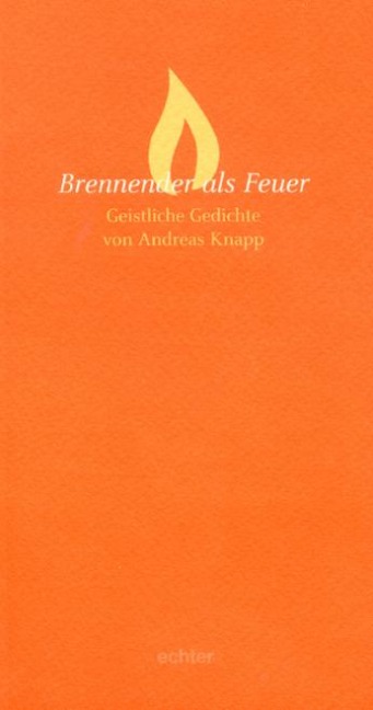 Brennender als Feuer - Andreas Knapp
