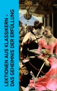 Cover-Bild zum Titel 'Lektionen aus Klassikern - Das Geheimnis der Erfüllung' von 'Giacomo Casanova, Marquis De Sade, Leopold von Sacher-Masoch, Arthur Schnitzler, Wilhelmine Schröder-Devrient'
