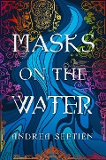Masks on the Water - Andrea Septién