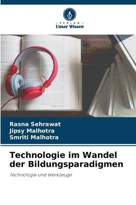 Technologie im Wandel der Bildungsparadigmen - Rasna Sehrawat, Jipsy Malhotra, Smriti Malhotra