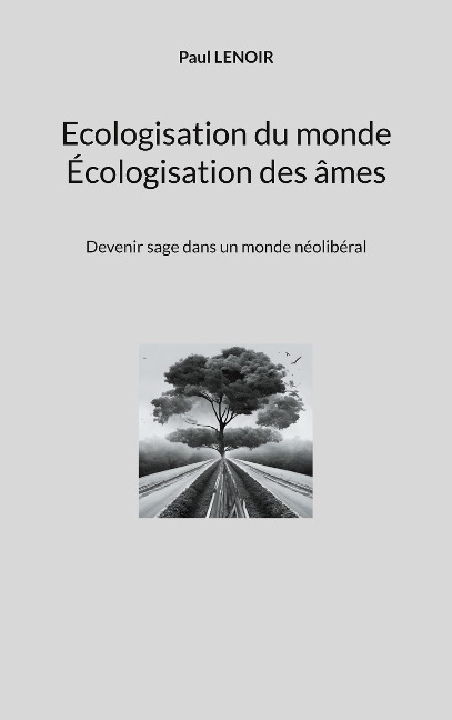 Ecologisation du monde - Écologisation des âmes - Paul Lenoir