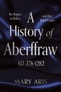 Cover-Bild zum Titel 'A History of Aberffraw AD AD 378-1282' von 'Mary Aris'
