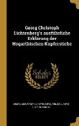 Georg Christoph Lichtenberg's Ausführliche Erklärung Der Hogarthischen Kupferstiche - Georg Christoph Lichtenberg, Ernst Ludwig Riepenhausen