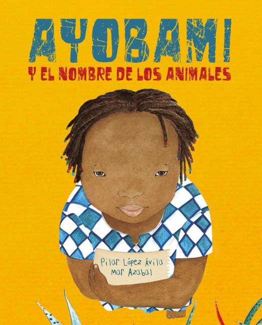 Ayobami Y El Nombre de Los Animales (Ayobami and the Names of the Animals) - Pilar López Ávila