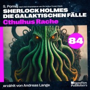 Cover-Bild zum Titel 'Cthulhus Rache (Sherlock Holmes - Die galaktischen Fälle, Folge 84)' von 'Arthur Conan Doyle, S. Pomej'