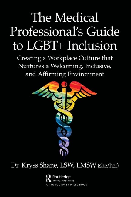 The Medical Professional's Guide to LGBT+ Inclusion - Kryss Shane
