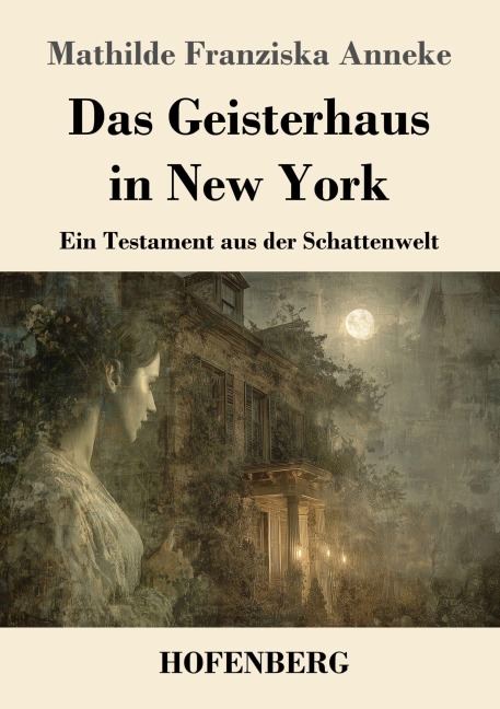 Das Geisterhaus in New York - Mathilde Franziska Anneke