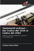 Testamenti ordinari - Dal Codice del 1916 al Codice del 2002 - Cristian Fetter Mold