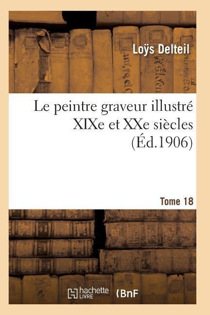Le Peintre Graveur Illustré (Xixe Et Xxe Siècles). Tome 18 - Delteil-L