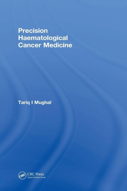 Precision Haematological Cancer Medicine - Tariq Mughal