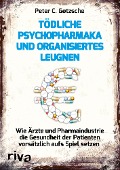 Cover-Bild zum Titel 'Tödliche Psychopharmaka und organisiertes Leugnen' von 'Peter C. Gøtzsche'