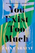 Cover-Bild zum Titel 'You Exist Too Much' von 'Zaina Arafat'