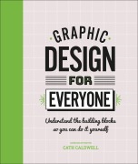Cover-Bild zum Titel 'Graphic Design For Everyone' von 'Cath Caldwell'