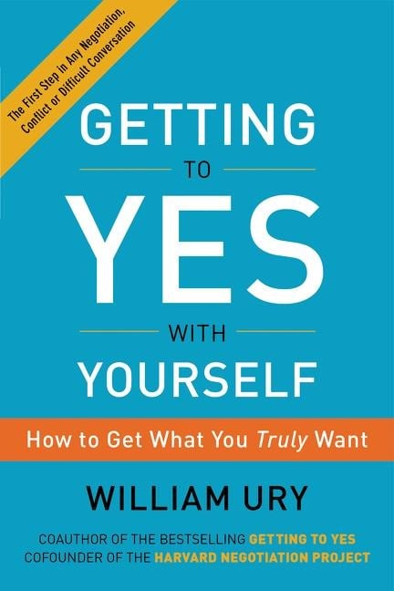 Getting to Yes with Yourself - William Ury