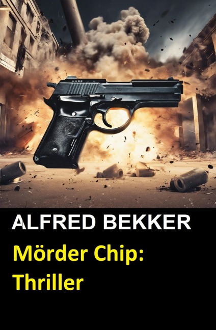 Mörder Chip: Thriller - Alfred Bekker