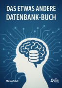 Cover-Bild zum Titel 'Das etwas andere Datenbank-Buch' von 'Markus Schall'