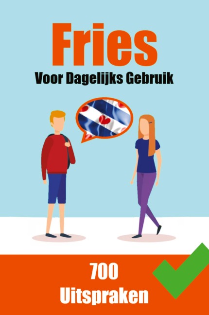 700 Friese Uitspraken | Voor dagelijks gebruik | Leer de Friese taal - Auke de Haan, Skriuwer Com