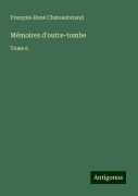 Cover-Bild zum Titel 'Mémoires d'outre-tombe' von 'François-René Chateaubriand'