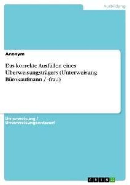 Das korrekte Ausfüllen eines Überweisungsträgers (Unterweisung Bürokaufmann / -frau) - 