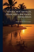 Cover-Bild zum Titel 'Voyage Aux Antilles, Françaises, Anglaises, Espagnoles' von 'Adolphe Granier De Cassagnac'