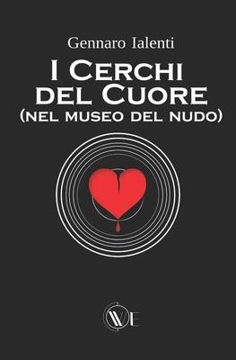 I cerchi del cuore: (nel museo del nudo) - Gennaro Ialenti