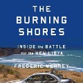 The Burning Shores: Inside the Battle for the New Libya - Frederic Wehrey