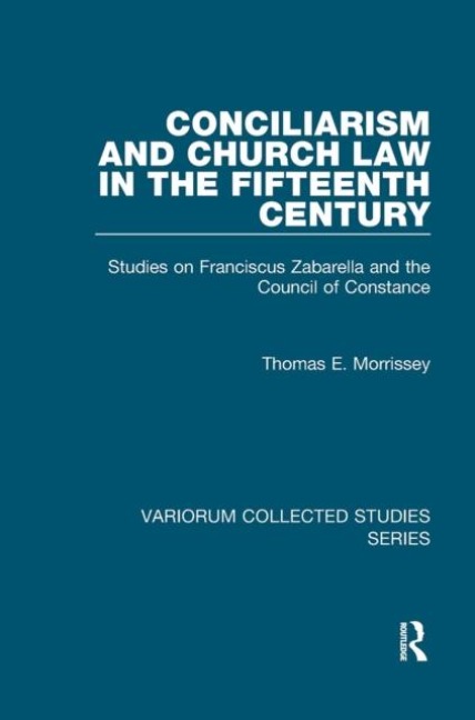 Conciliarism and Church Law in the Fifteenth Century - Thomas E. Morrissey