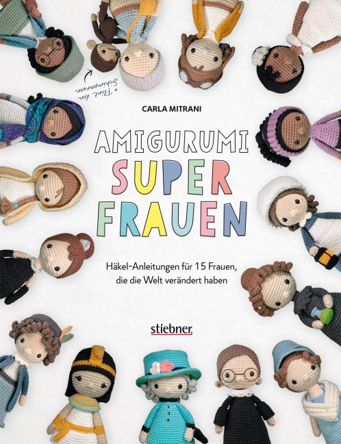 Amigurumi Superfrauen. Häkel-Anleitungen für 15 Frauen, die die Welt verändert haben - Carla Mitrani