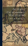Cover-Bild zum Titel 'De Heilige Ontkommer of Wilgeforthis: Een Geschiedkundig Onderzoek' von 'Ludolf Anne Jan Wilt Sloet van Beele'
