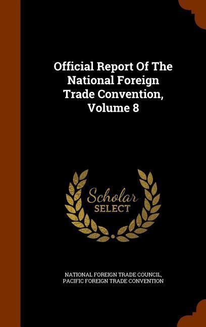 Official Report Of The National Foreign Trade Convention, Volume 8 - 