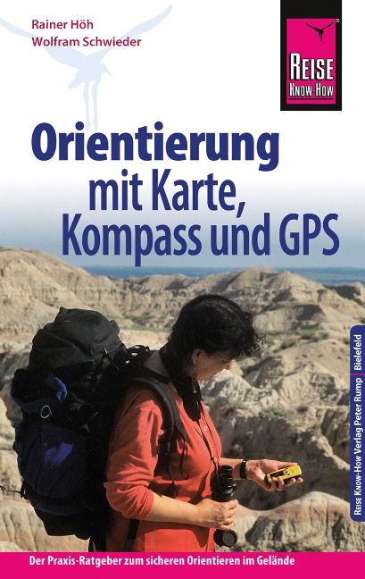 Reise Know-How Orientierung mit Karte, Kompass und GPS Der Praxis-Ratgeber für sicheres Orientieren im Gelände (Sachbuch) - Rainer Höh, Wolfram Schwieder
